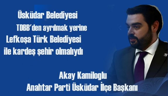  Anahtar Parti Üsküdar İlçe Başkanı Akay Kamiloğlu'ndan basın açıklaması
